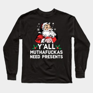 Y'all Muthafuckas Need Presents Long Sleeve T-Shirt